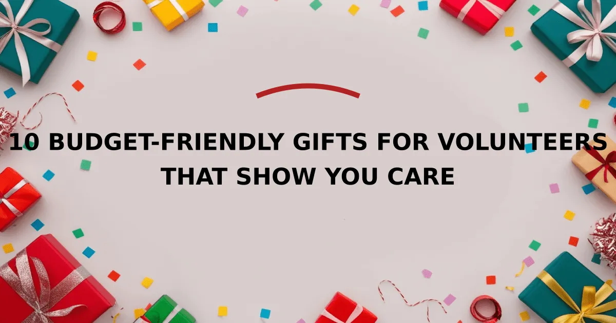 10 Budget-Friendly Gifts for Volunteers That Show You Care